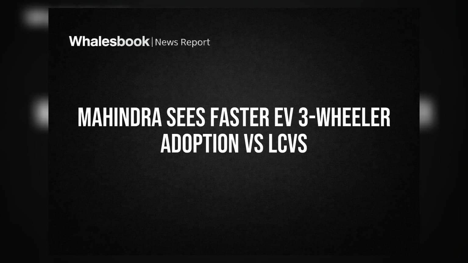 Mahindra Sees Faster EV 3-Wheeler Adoption vs LCVs