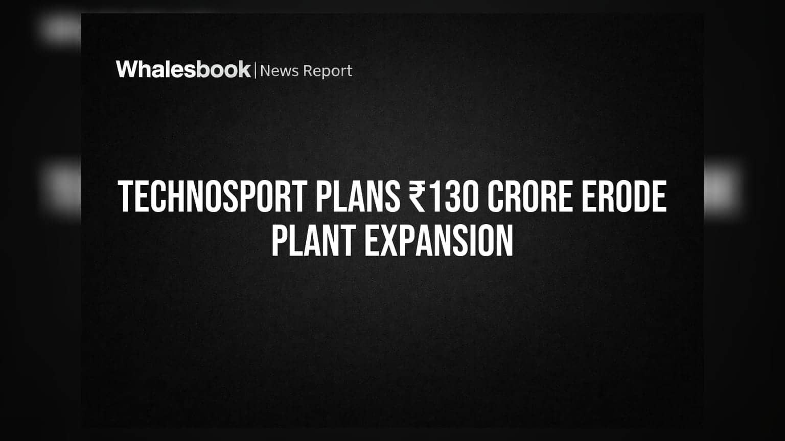 TechnoSport Plans ₹130 Crore Erode Plant Expansion