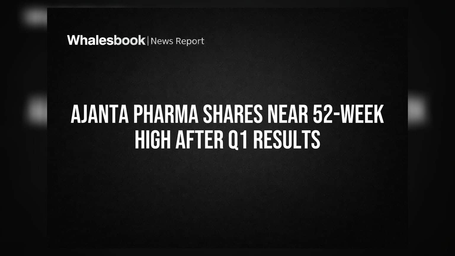 Ajanta Pharma Share Price: Q1 निकालांनंतर शेअरची उसळी, 52 आठवड्यांच्या उच्चांकाजवळ