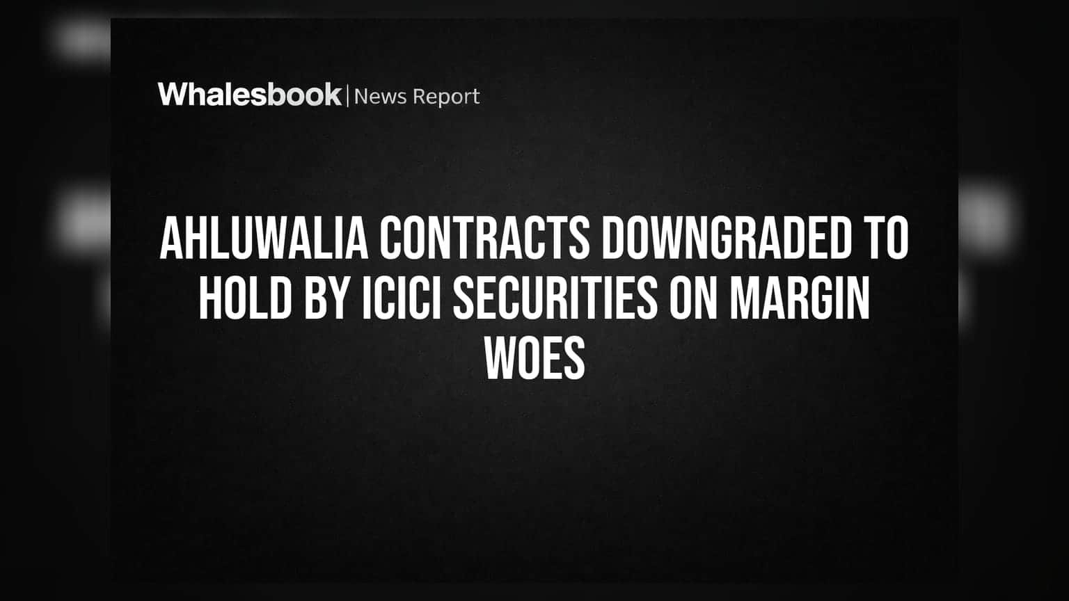 Ahluwalia Contracts: ICICI Securities ਨੇ ਘਟਾਈ ਰੇਟਿੰਗ, ਮਾਰਜਿਨ 'ਤੇ ਚਿੰਤਾ