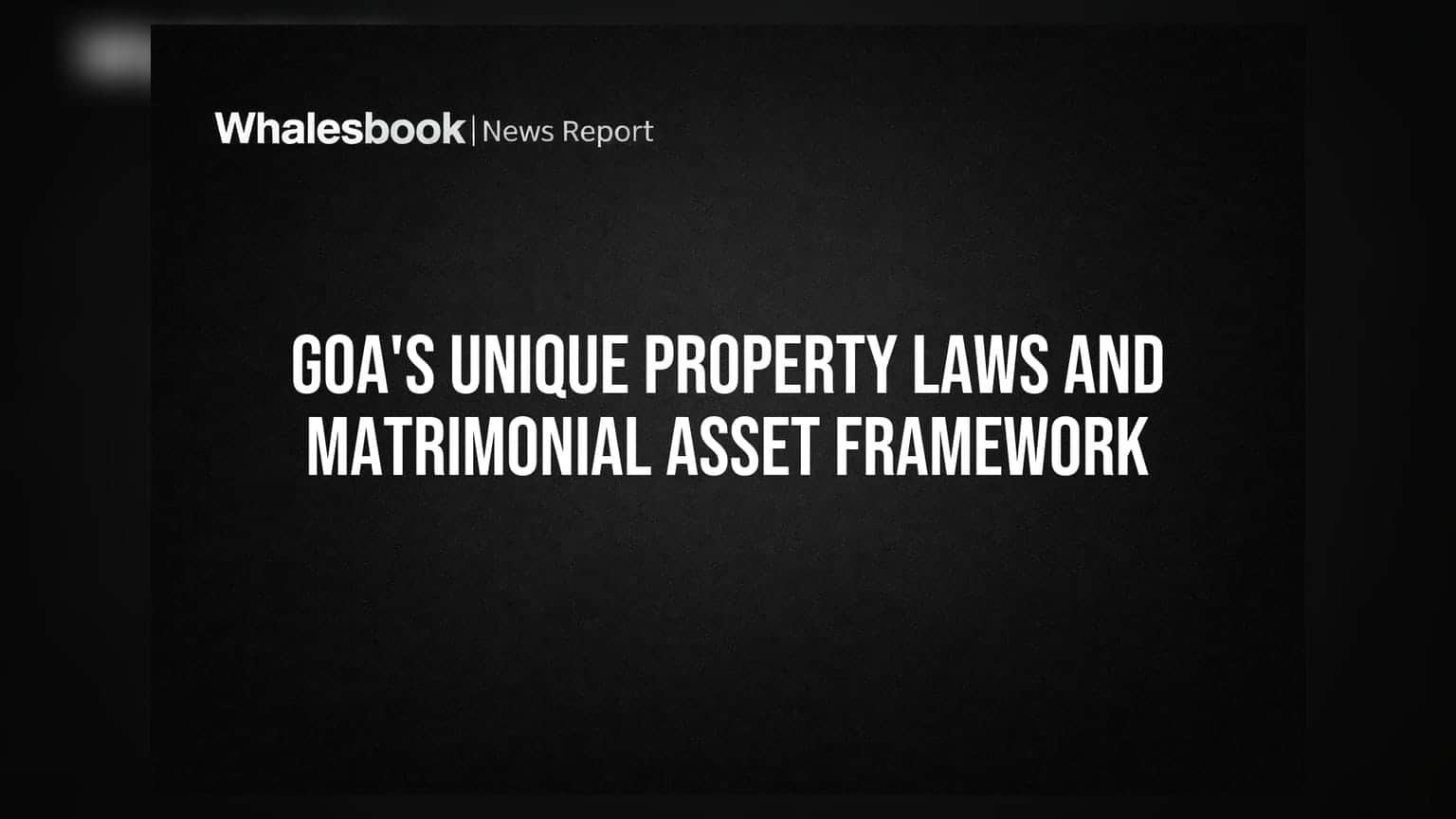 Goa's Unique Property Laws and Matrimonial Asset Framework