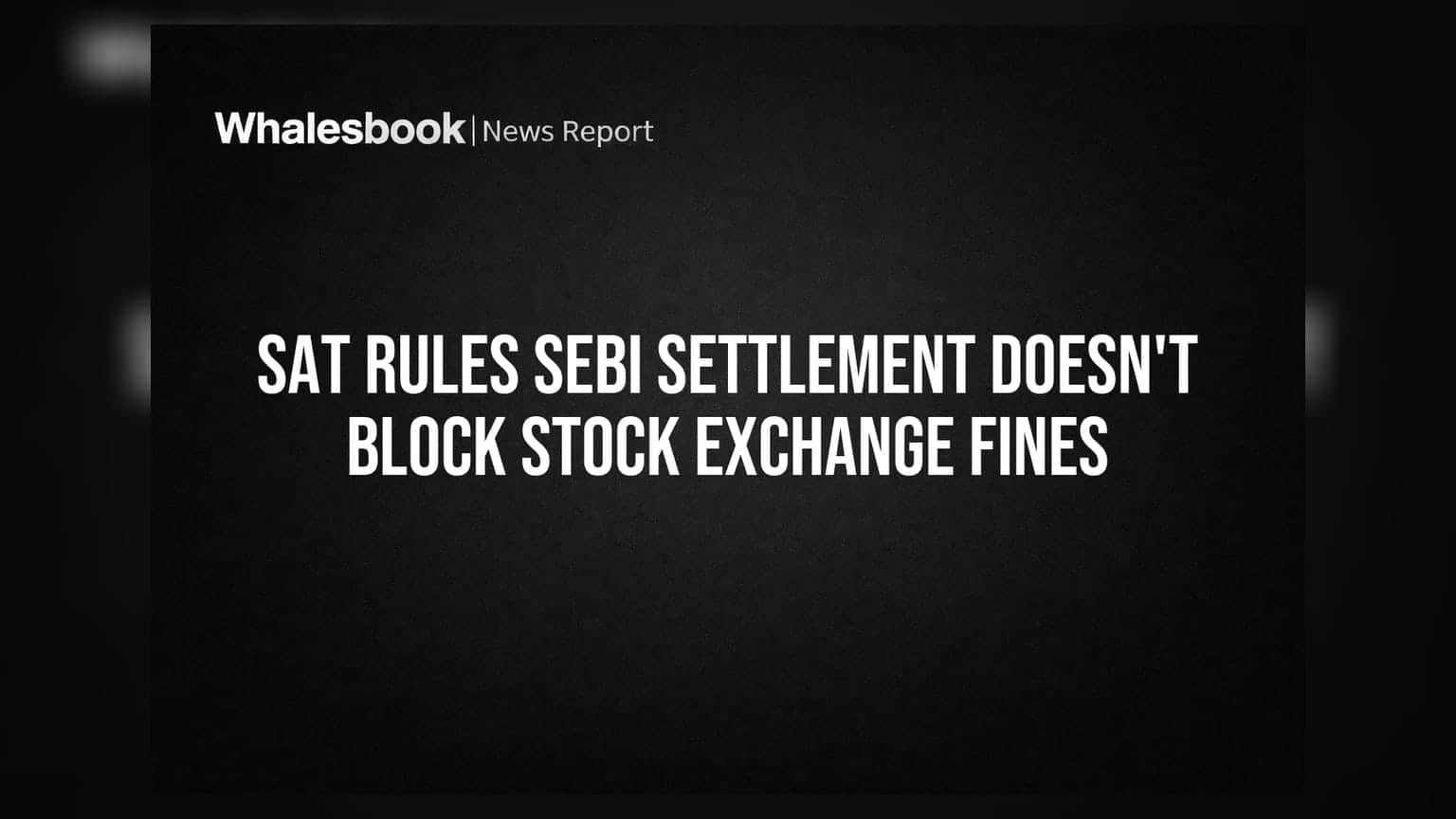 SAT Rules SEBI Settlement Doesn't Block Stock Exchange Fines