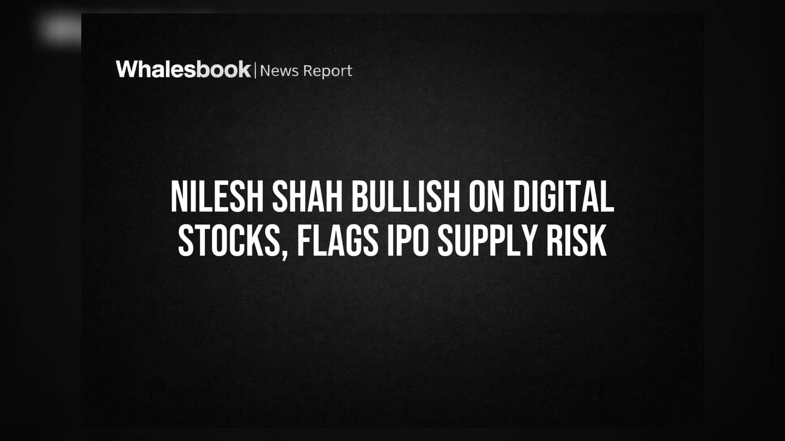 Nilesh Shah Bullish on Digital Stocks, Flags IPO Supply Risk