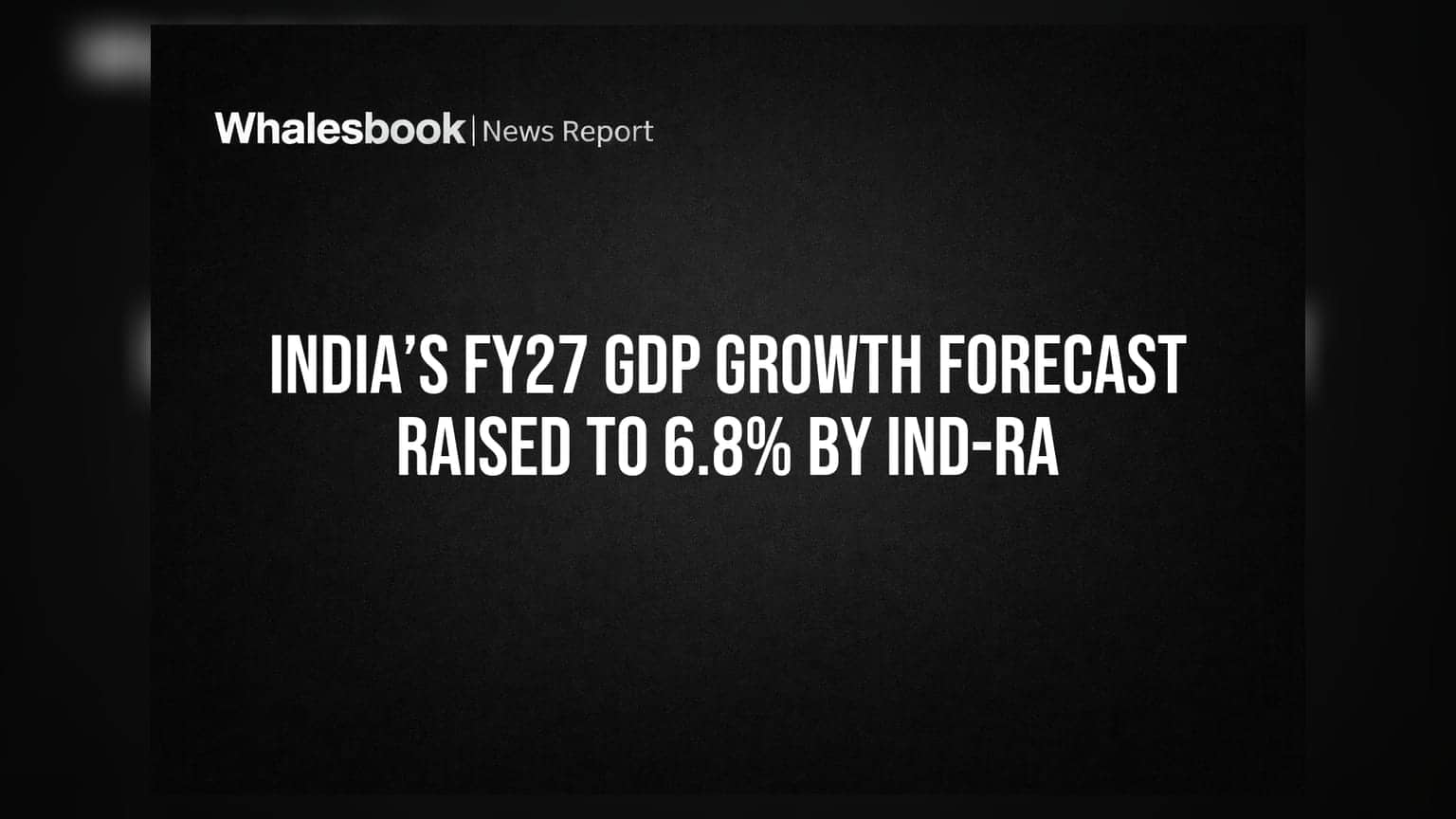 Ind-Ra નો ભારત માટે મોટો દાવો: FY27 માં GDP ગ્રોથ 6.8% રહેશે, જાણો શું છે કારણ
