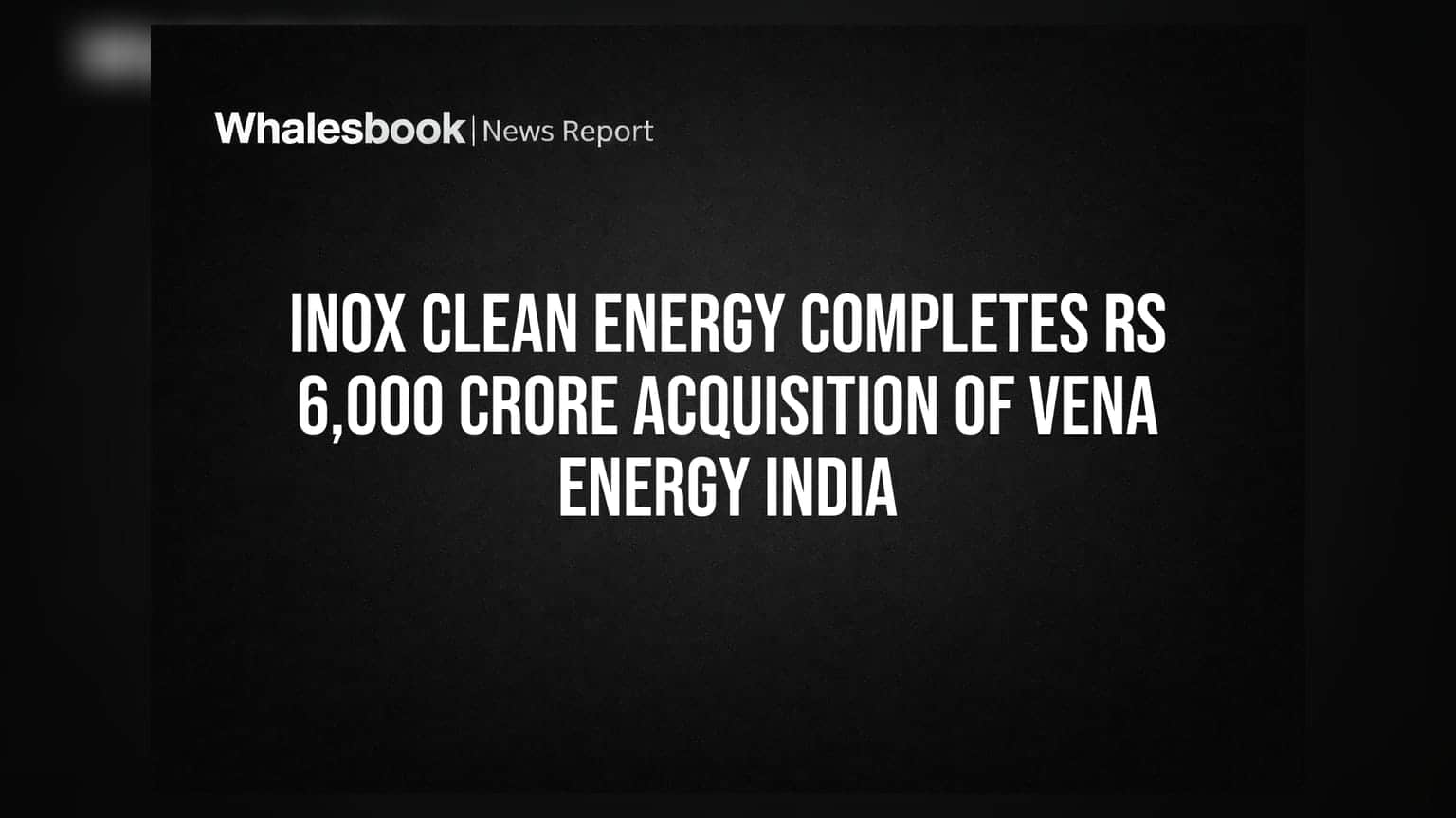 Inox Clean Energy Vs Vena Energy India: ₹6,000 કરોડના સોદામાં Inox Clean Energy ની મોટી જીત, જાણો શું છે ખાસ?