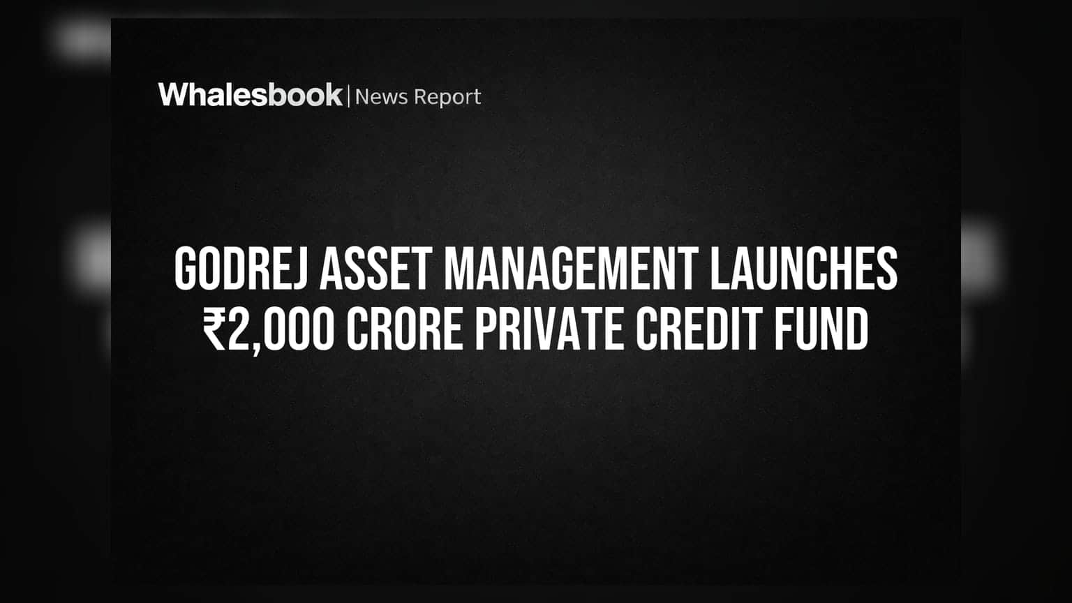 Godrej Asset Management નો મોટો દાવ: ₹2,000 કરોડનું પ્રાઇવેટ ક્રેડિટ ફંડ લોન્ચ