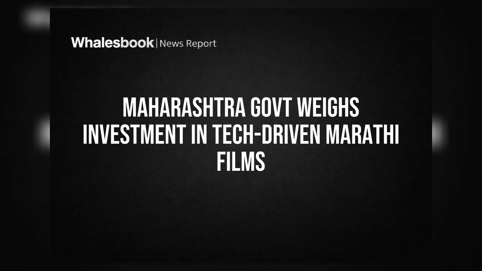 Maharashtra Govt Weighs Investment in Tech-Driven Marathi Films