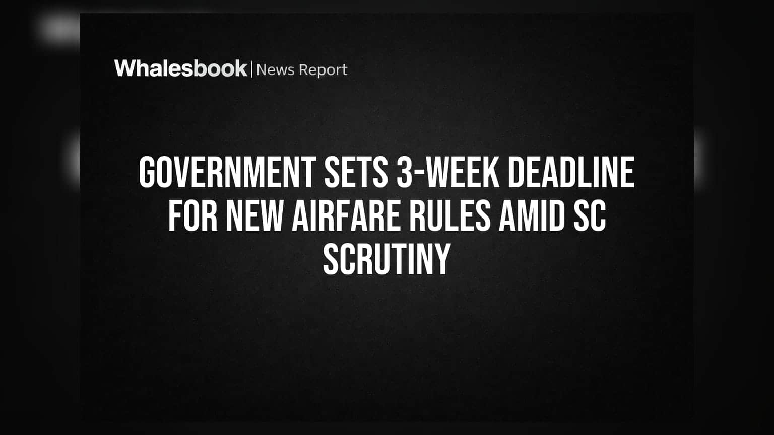 Government Sets 3-Week Deadline for New Airfare Rules Amid SC Scrutiny