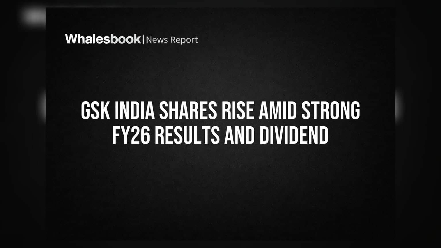 GSK India Shares Rise Amid Strong FY26 Results and Dividend