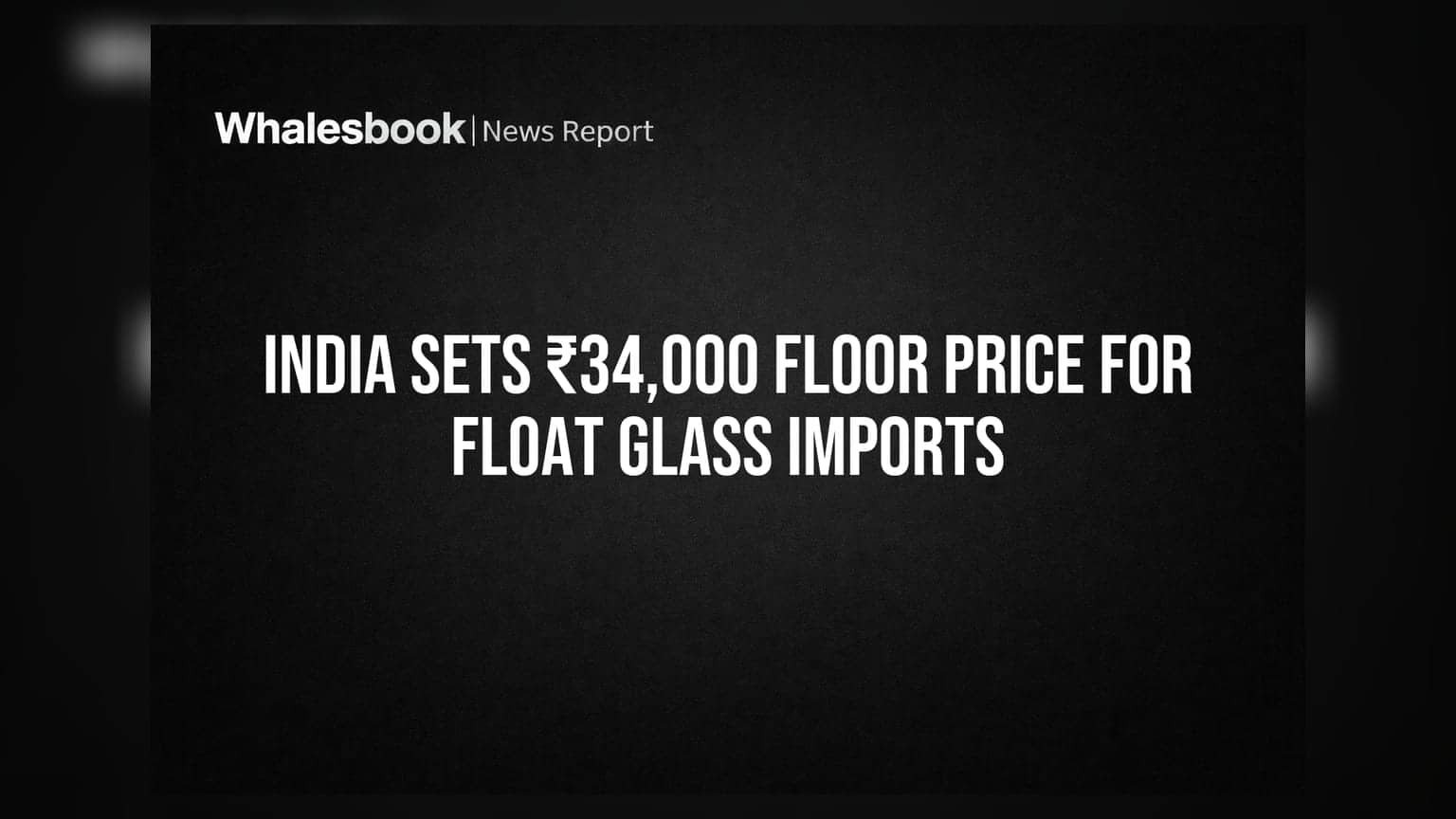 India Sets ₹34,000 Floor Price For Float Glass Imports