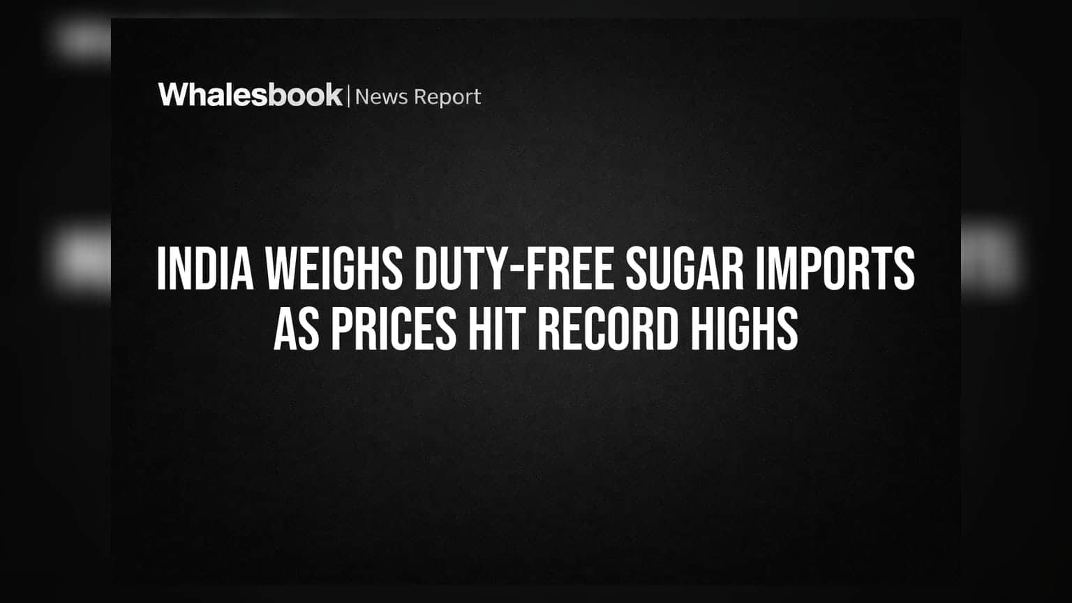 India Weighs Duty-Free Sugar Imports as Prices Hit Record Highs