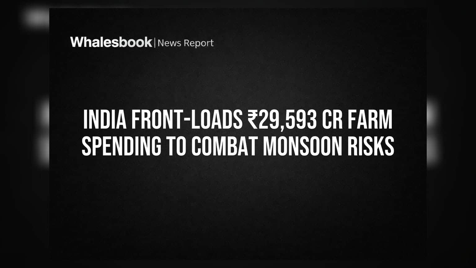 India Front-Loads ₹29,593 Cr Farm Spending to Combat Monsoon Risks
