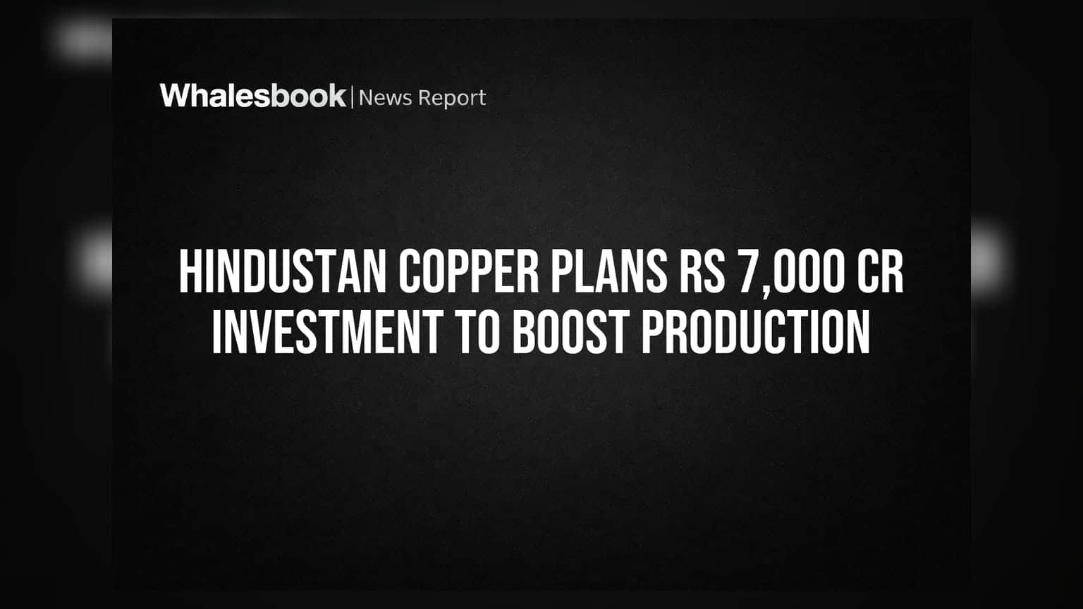 Hindustan Copper Plans Rs 7,000 Cr Investment to Boost Production
