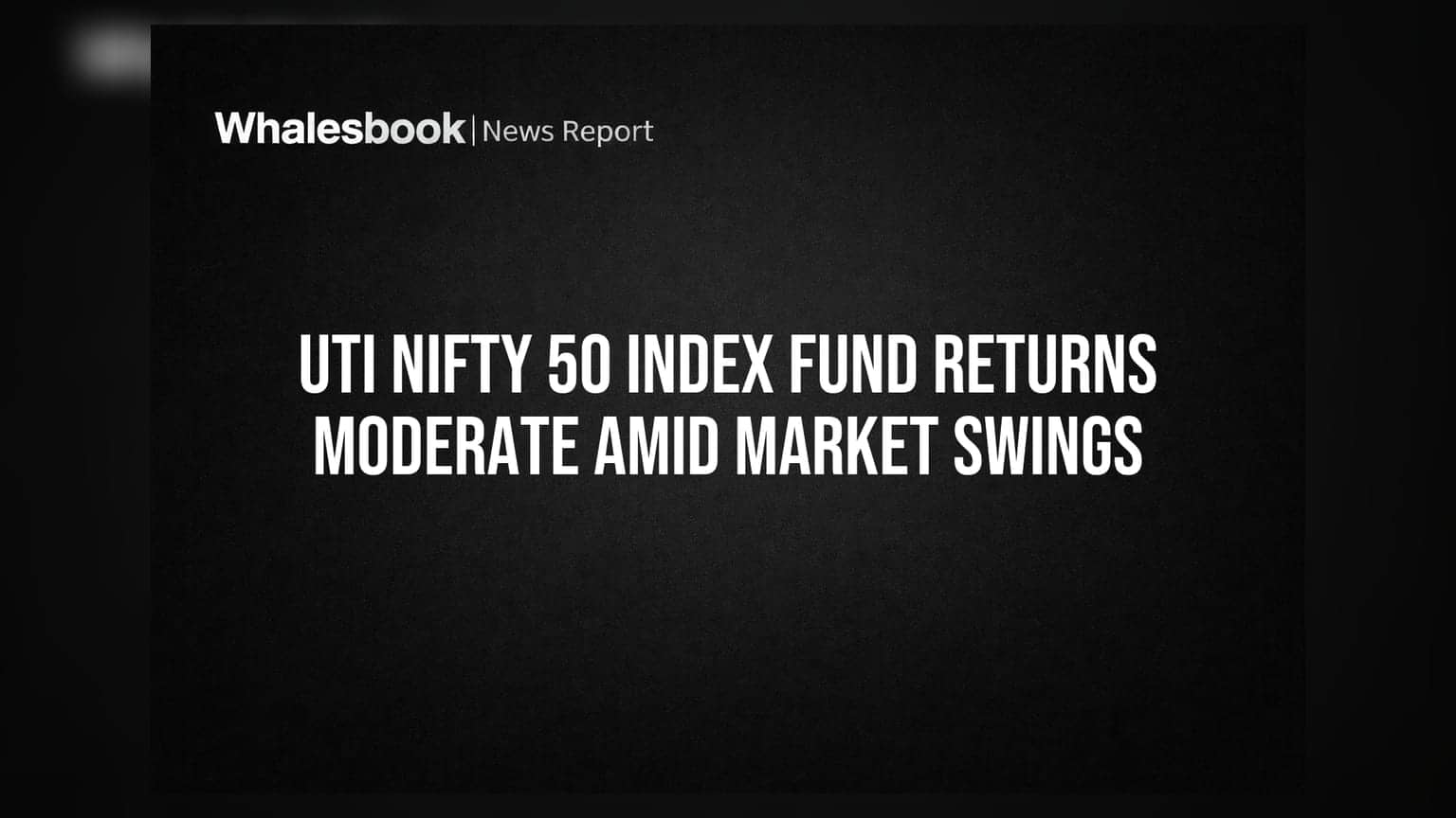 UTI Nifty 50 Index Fund: માર્કેટ વોલેટિલિટી વચ્ચે મધ્યમ રિટર્ન
