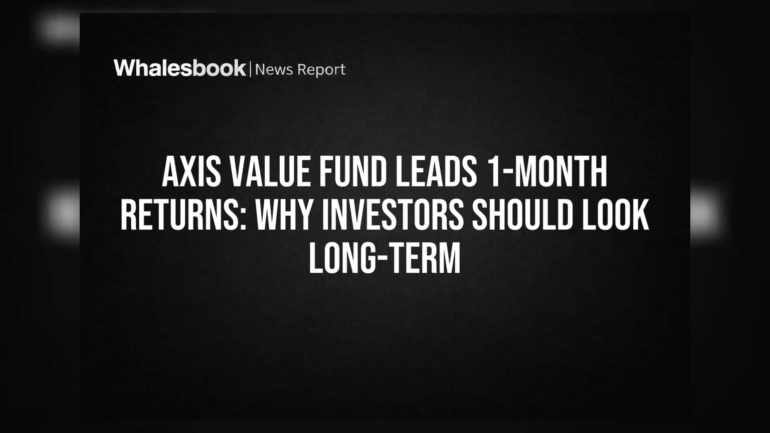 Axis Value Fund Leads 1-Month Returns: Why Investors Should Look Long-Term