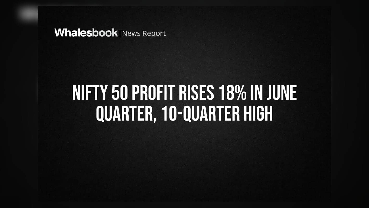 Nifty 50 Profit Rises 18% in June Quarter, 10-Quarter High