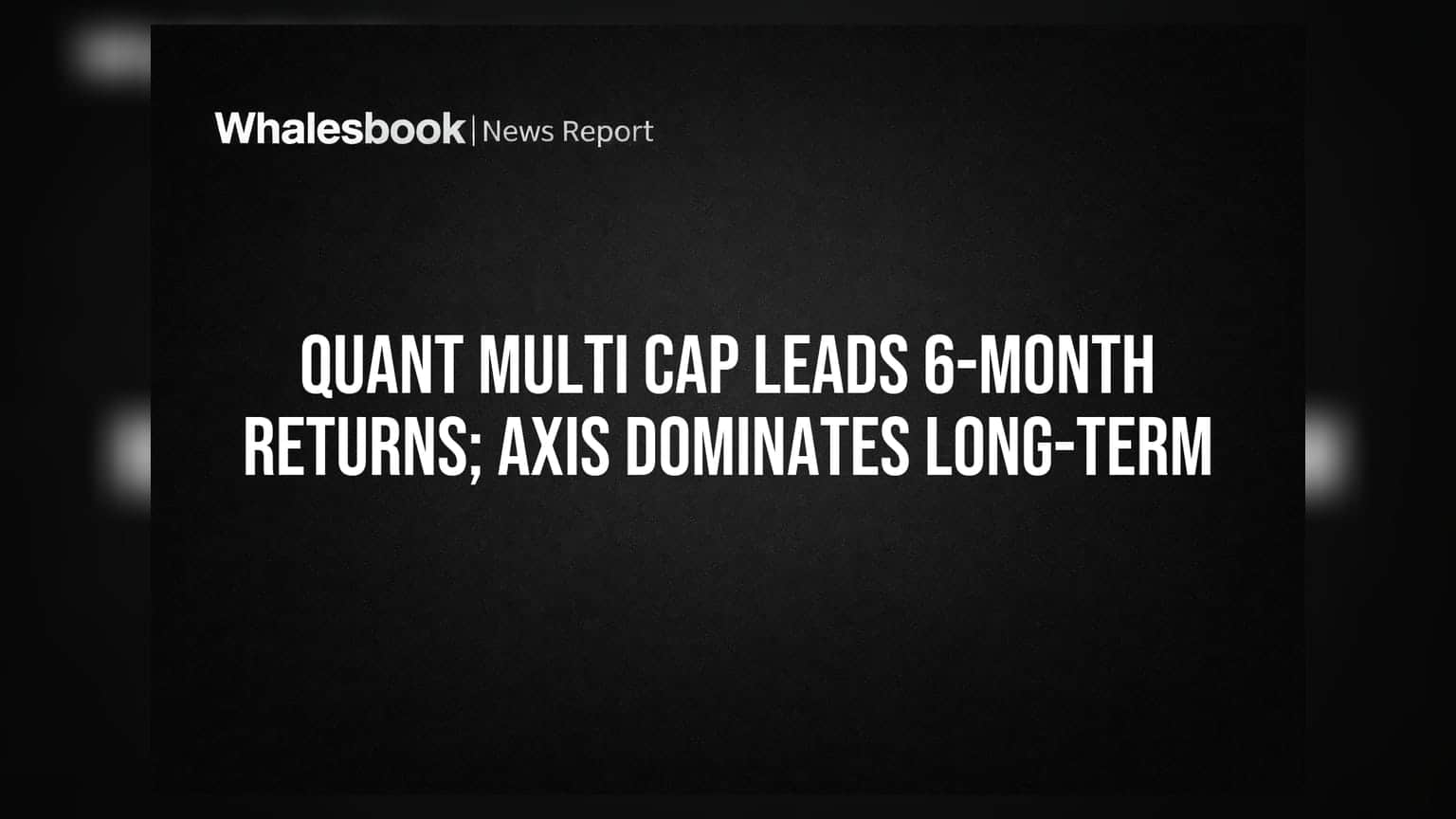 Quant Multi Cap Fund: 6 महीने में शानदार रिटर्न, Axis Fund 3 साल के लिए बेस्ट!