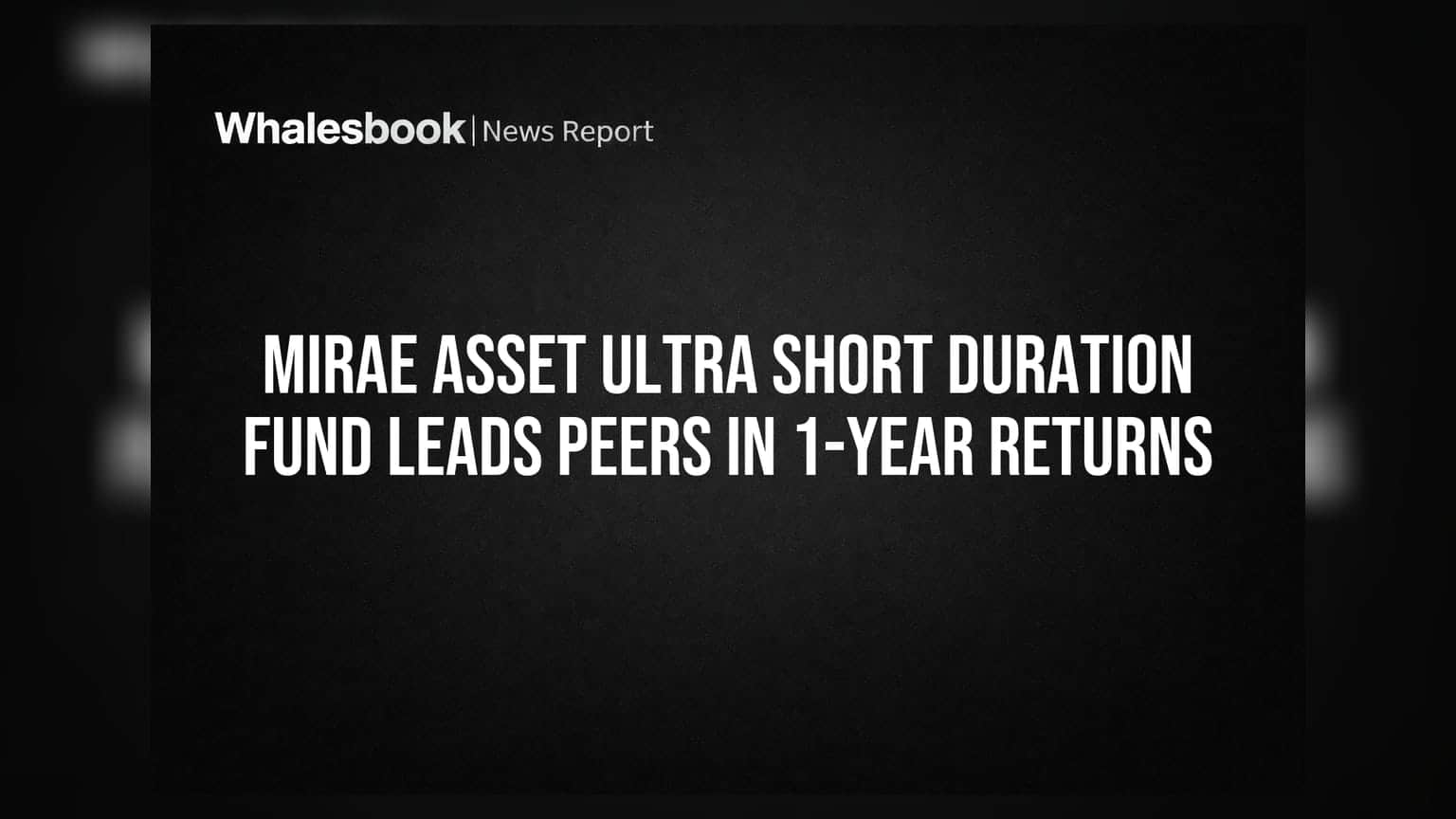 Mirae Asset Ultra Short Duration Fund: एका वर्षात शानदार परतावा, स्पर्धेत अव्वल!