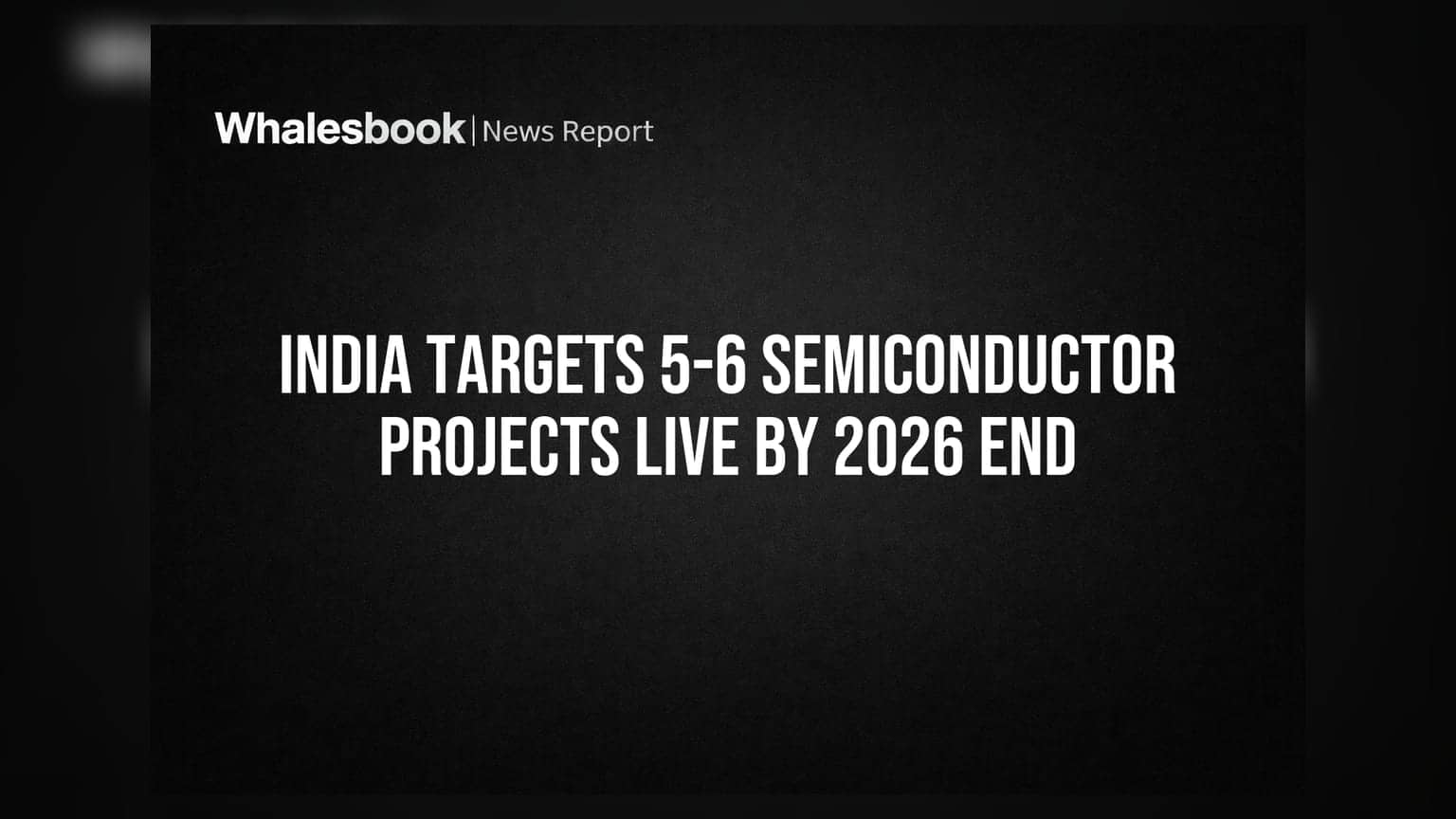இந்தியா செமிகண்டக்டர் உற்பத்தி: 2026 இறுதிக்குள் 5-6 ப்ராஜெக்ட்கள் செயல்பாட்டிற்கு வரும் என எதிர்பார்ப்பு!
