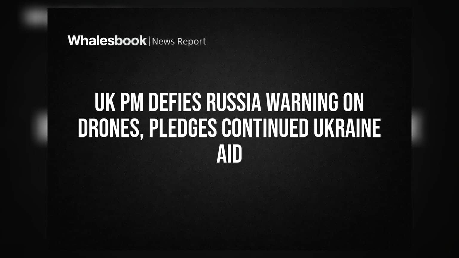 UK PM Defies Russia Warning on Drones, Pledges Continued Ukraine Aid