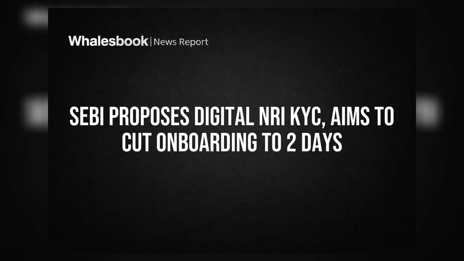 SEBI ਦਾ ਵੱਡਾ ਕਦਮ: NRI ਲਈ ਡਿਜੀਟਲ KYC, ਹੁਣ ਸਿਰਫ 1-2 ਦਿਨਾਂ 'ਚ ਹੋਵੇਗੀ ਪ੍ਰਕਿਰਿਆ!