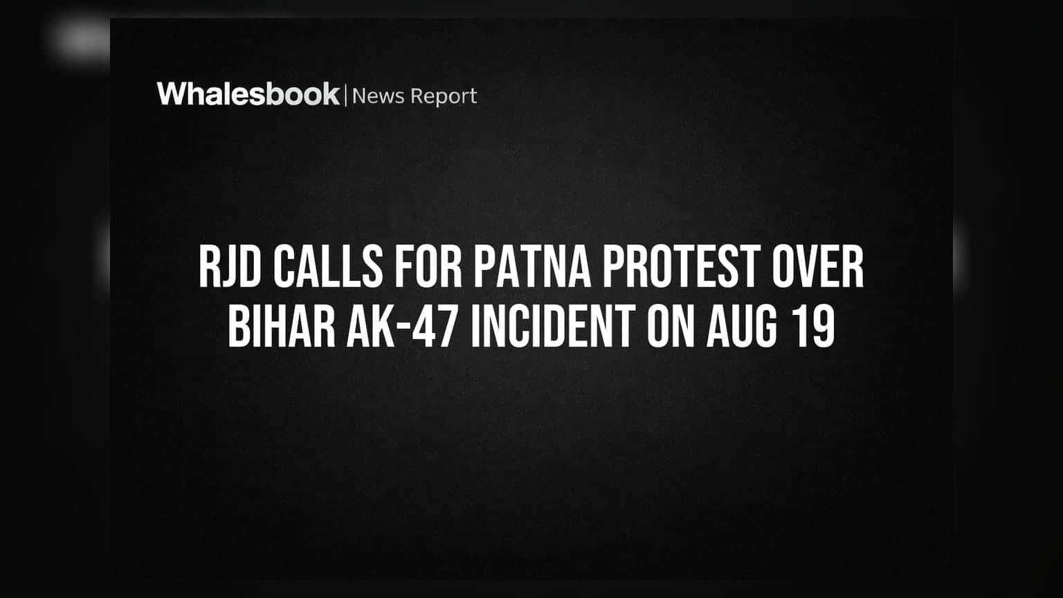 RJD का पटना में प्रदर्शन का ऐलान: बिहार में AK-47 फायरिंग की घटना पर 19 अगस्त को होगी महापंचायत