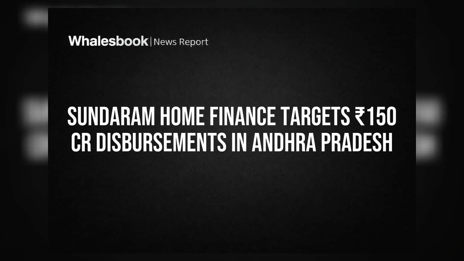 Sundaram Home Finance का बड़ा प्लान: आंध्र प्रदेश में ₹150 करोड़ का लक्ष्य