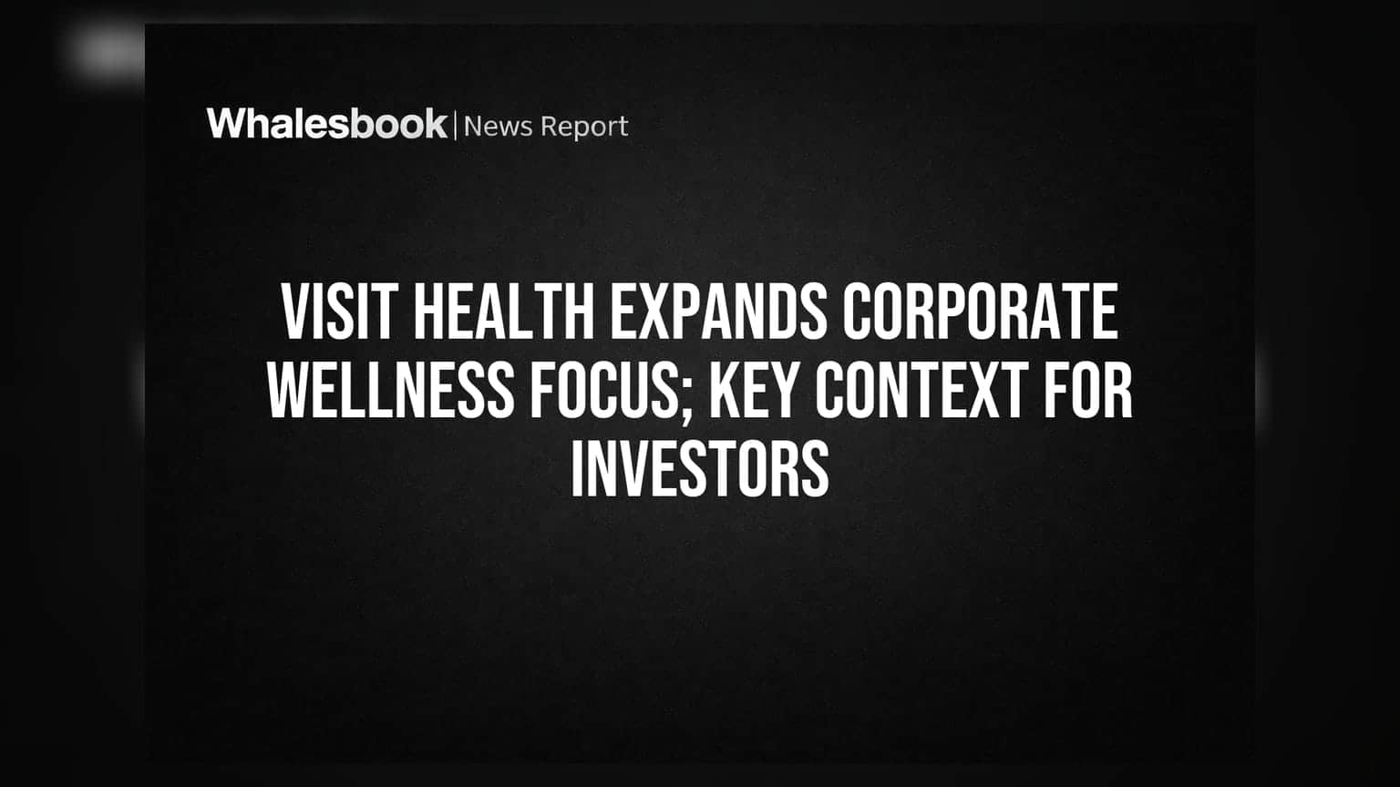 Visit Health Expands Corporate Wellness Focus; Key Context for Investors