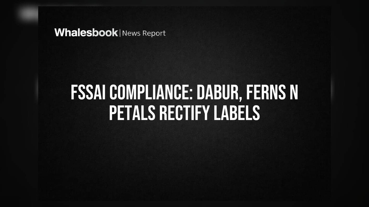 FSSAI Compliance: Dabur, Ferns N Petals એ લેબલ્સ સુધાર્યા
