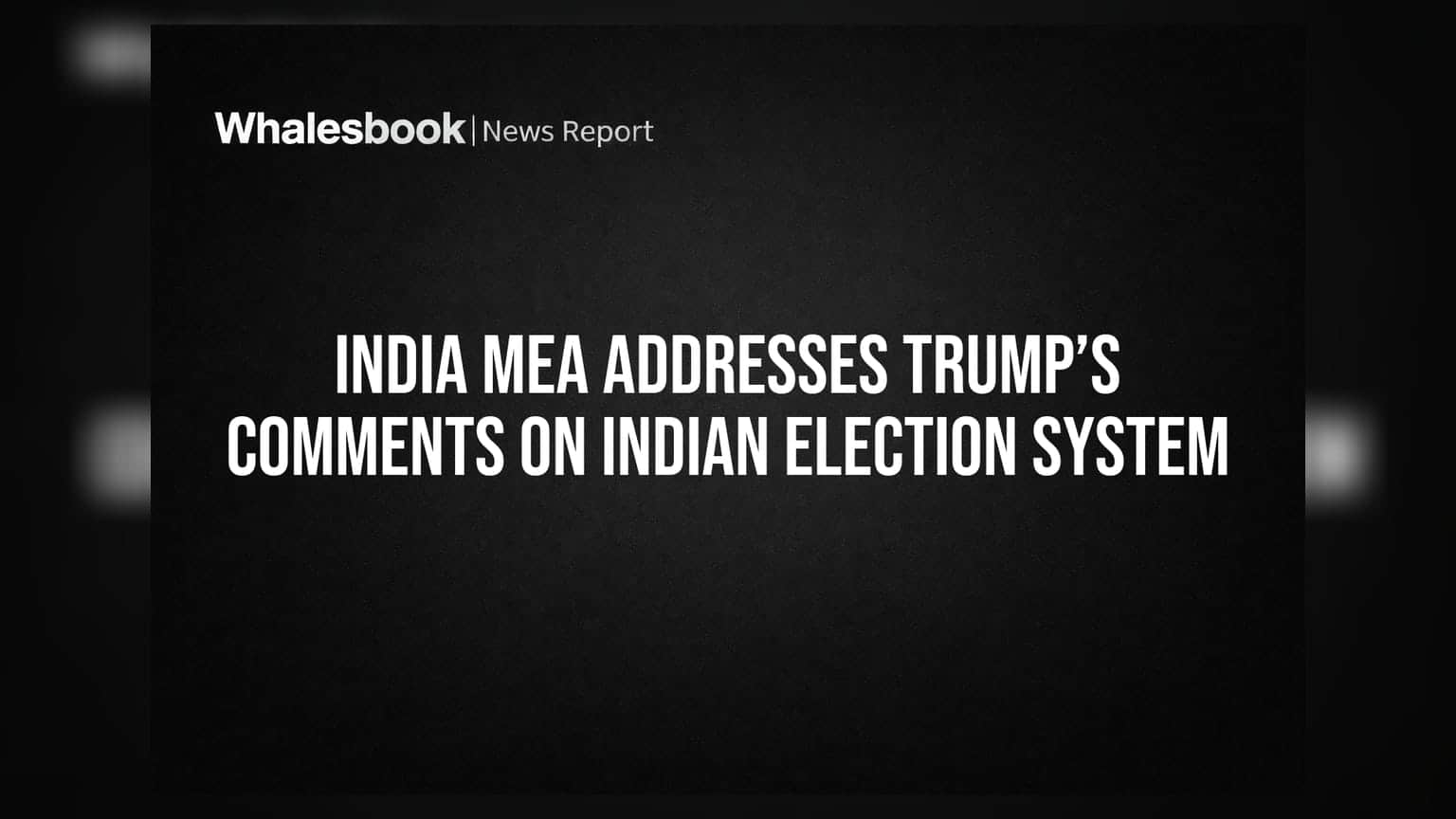 India MEA Addresses Trump’s Comments on Indian Election System