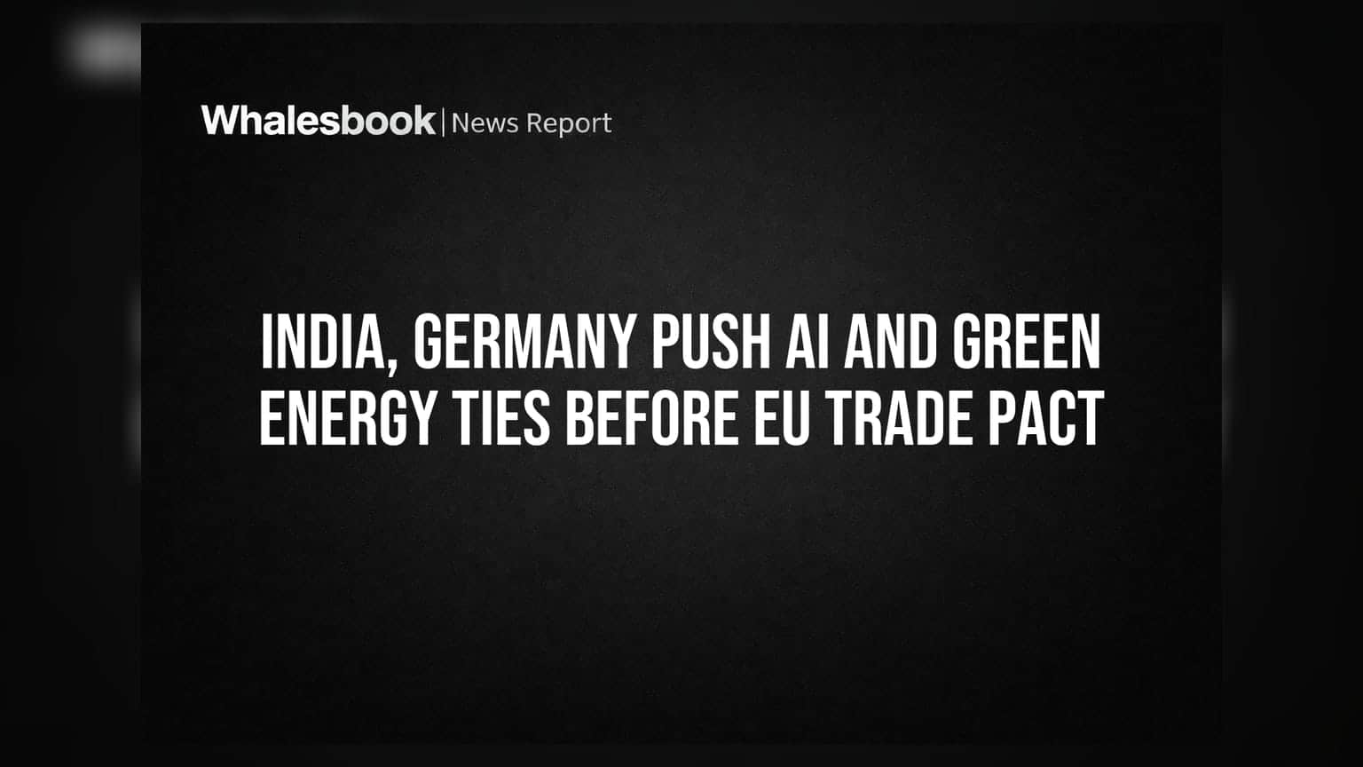 India, Germany Push AI and Green Energy Ties Before EU Trade Pact