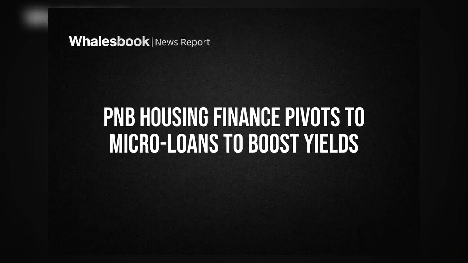 PNB Housing Finance Pivots to Micro-Loans to Boost Yields