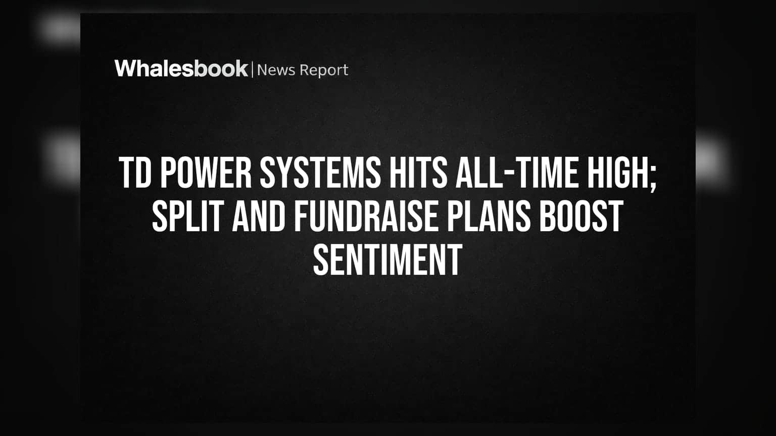 TD Power Systems Hits All-Time High; Split and Fundraise Plans Boost Sentiment
