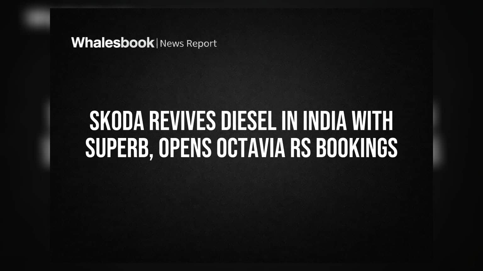 Skoda Revives Diesel in India With Superb, Opens Octavia RS Bookings