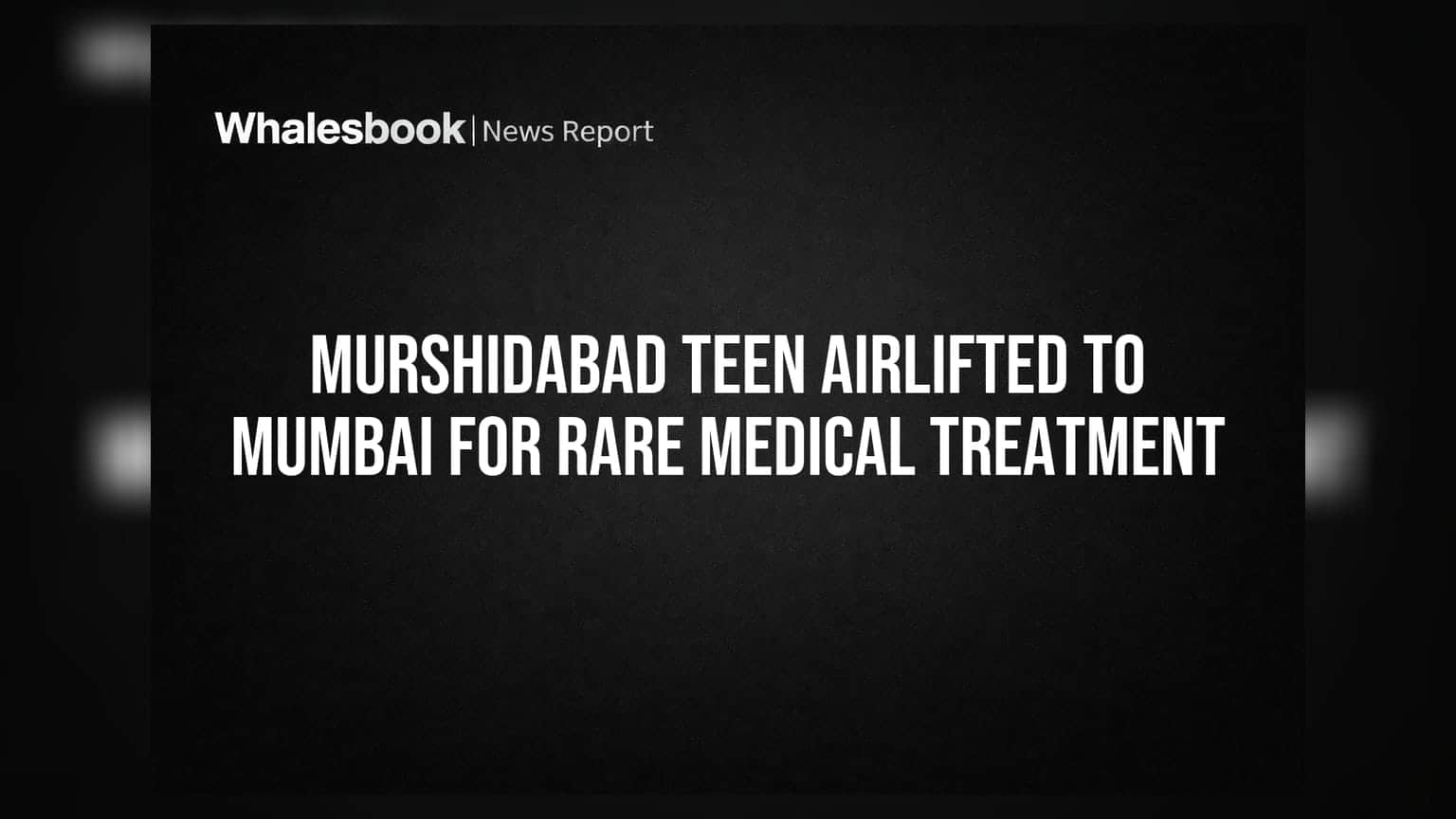 Murshidabad Teen Airlifted to Mumbai for Rare Medical Treatment