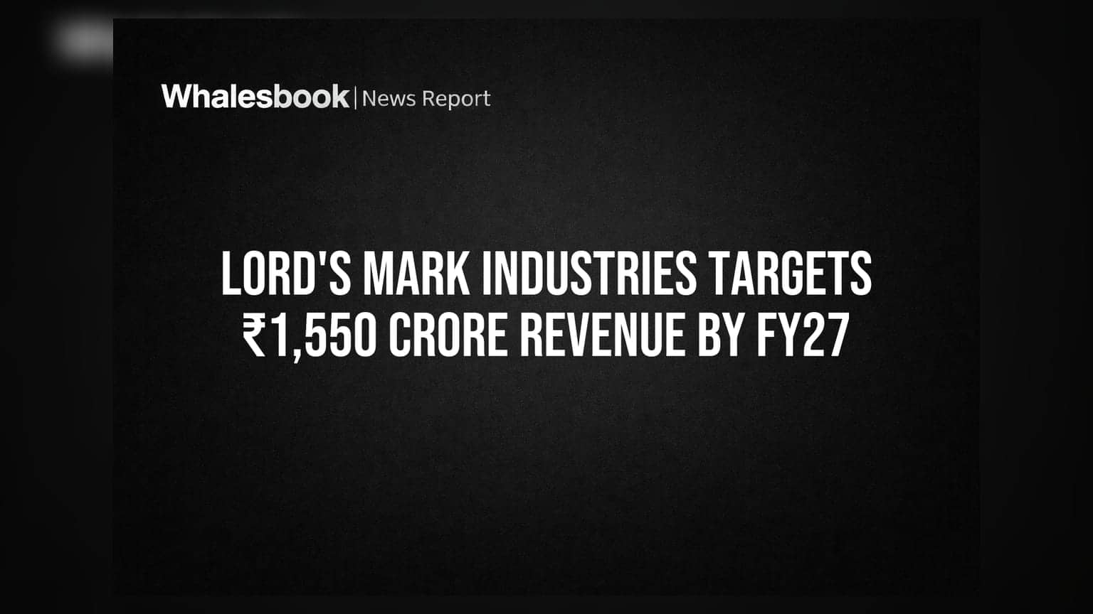 Lord's Mark Industries: FY27 ਤੱਕ ₹1,550 ਕਰੋੜ ਦਾ ਰੈਵੇਨਿਊ ਹਾਸਲ ਕਰਨ ਦਾ ਟੀਚਾ