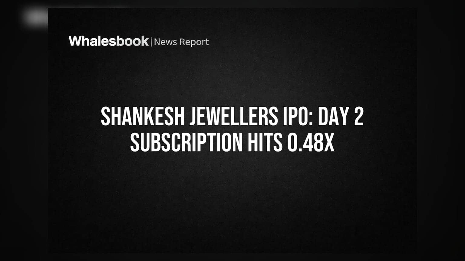 Shankesh Jewellers IPO: બીજા દિવસે સબસ્ક્રિપ્શન 0.48x થયું, રિટેલ રોકાણકારોનો ઉત્સાહ