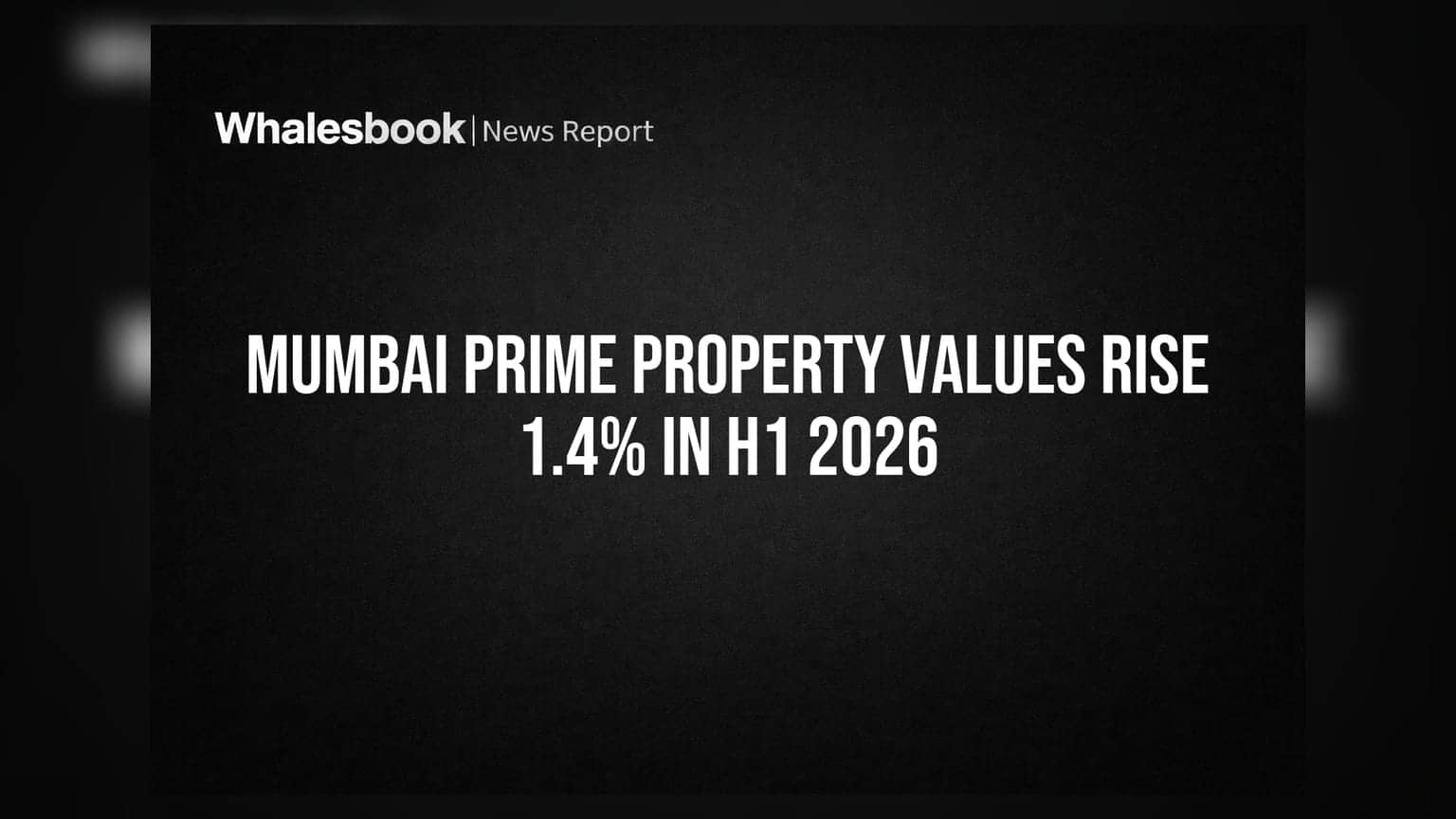 Mumbai Prime Property Values Rise 1.4% in H1 2026