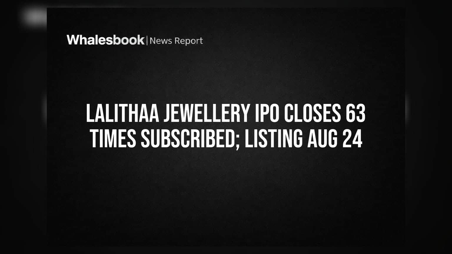 Lalithaa Jewellery IPO Closes 63 Times Subscribed; Listing Aug 24