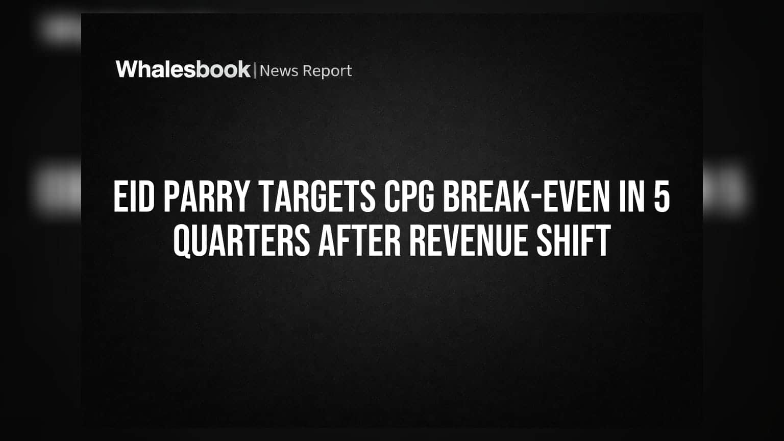 EID Parry Targets CPG Break-even in 5 Quarters After Revenue Shift