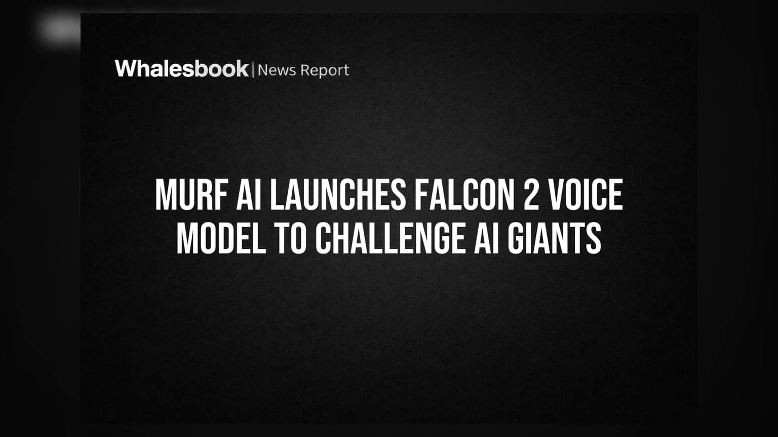 Murf AI Launches Falcon 2 Voice Model to Challenge AI Giants