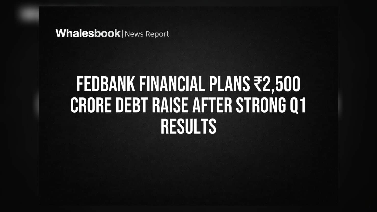 Fedbank Financial Plans ₹2,500 Crore Debt Raise After Strong Q1 Results