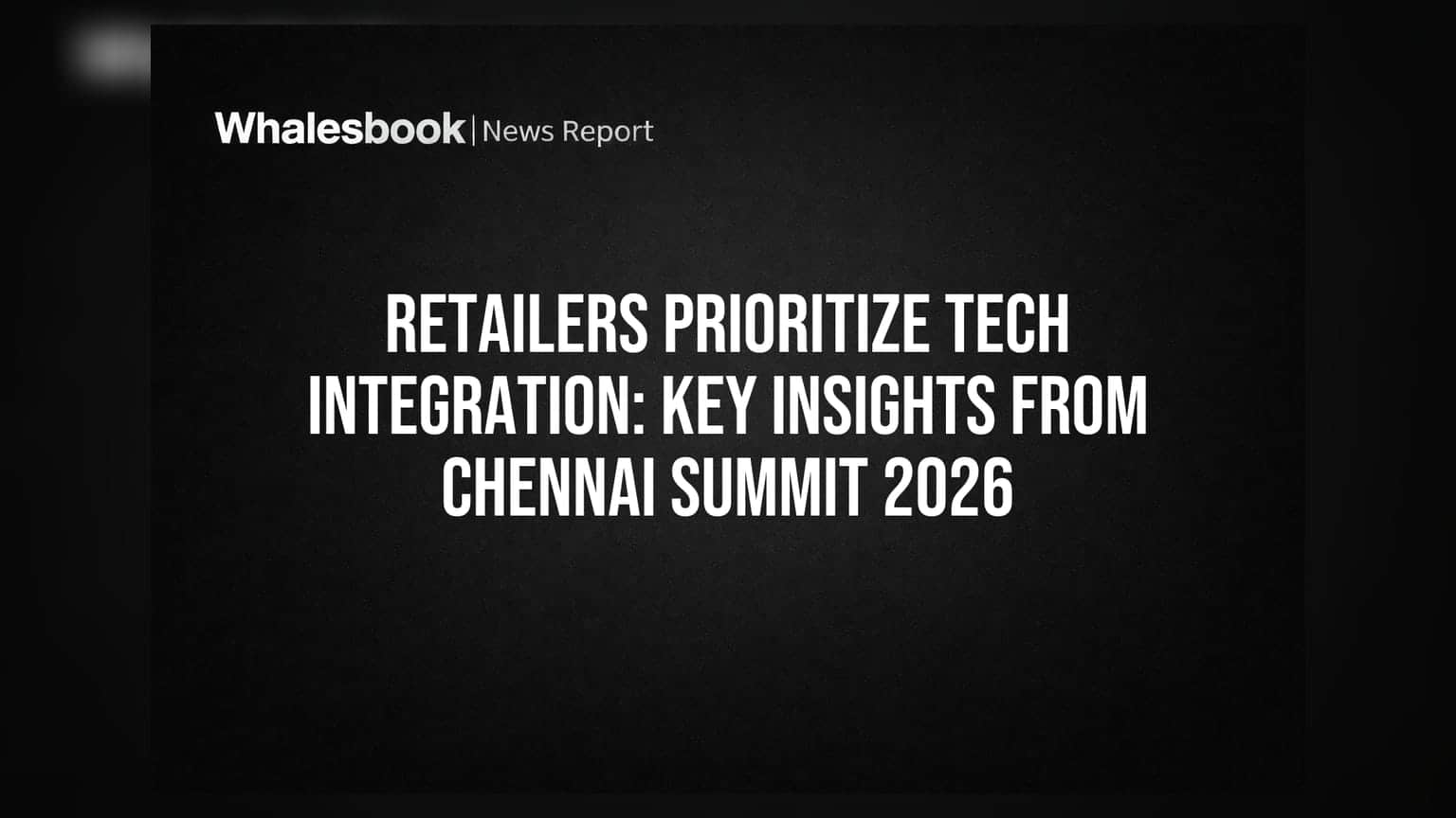 Retailers Prioritize Tech Integration: Key Insights From Chennai Summit 2026