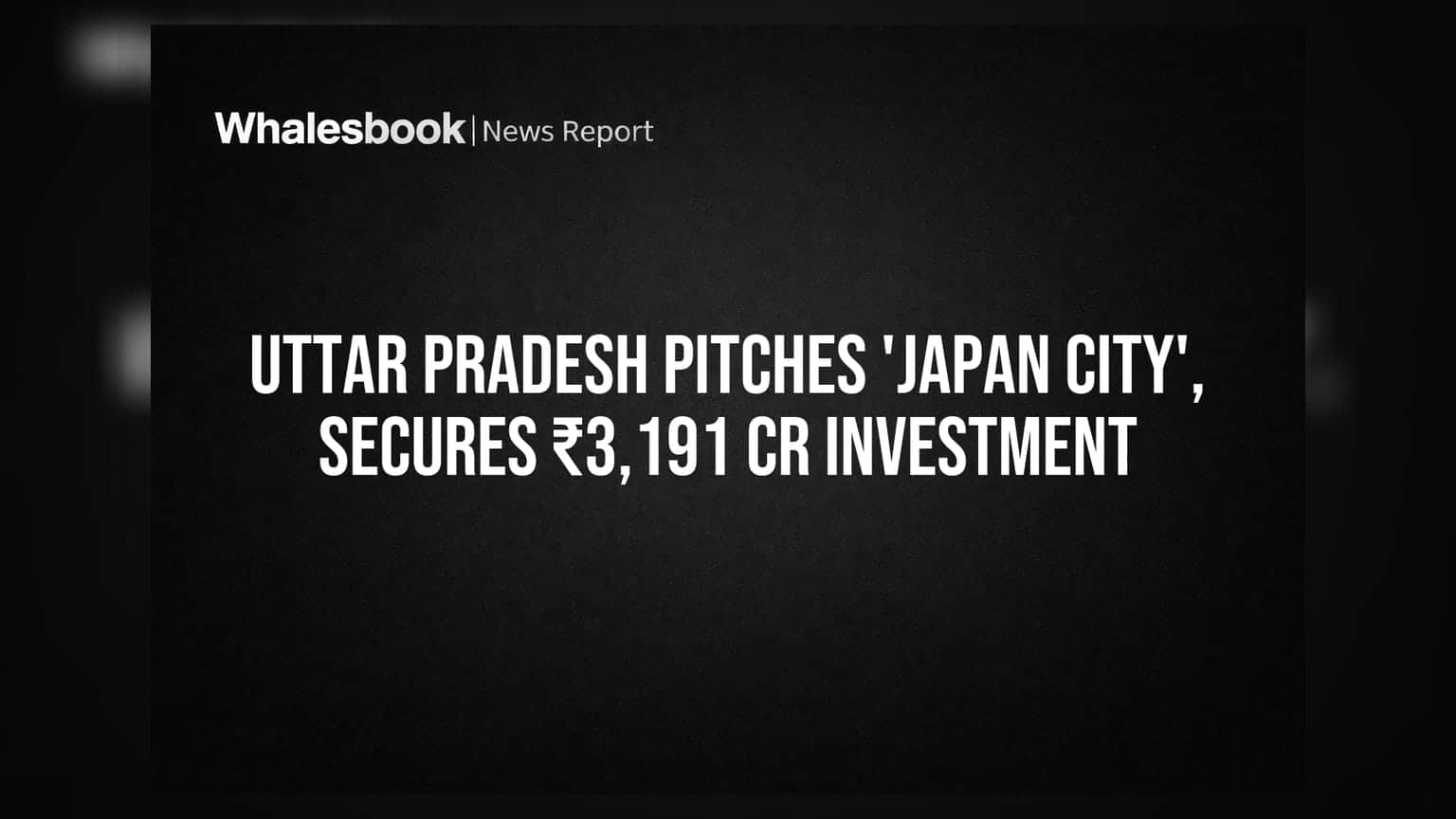 Uttar Pradesh Pitches 'Japan City', Secures ₹3,191 Cr Investment