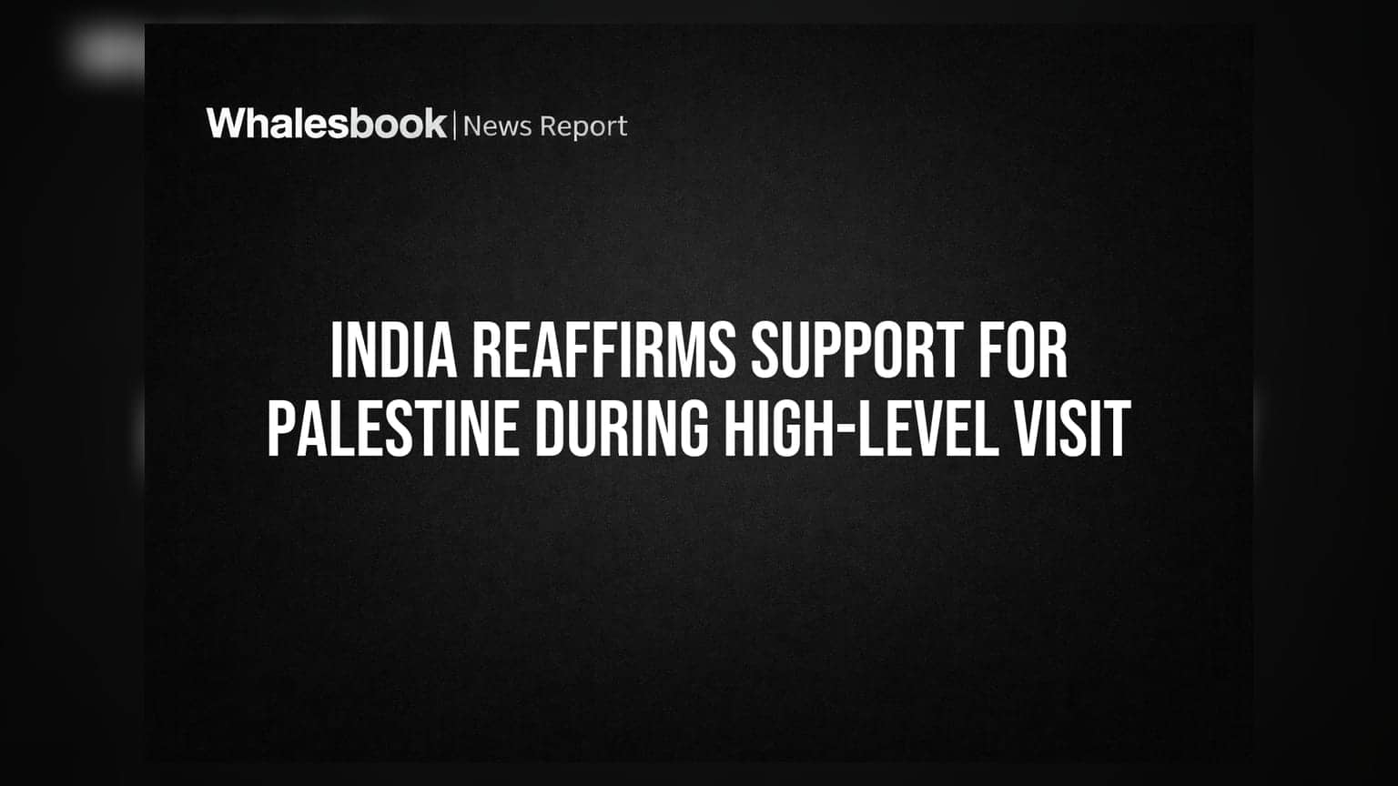 India Reaffirms Support for Palestine During High-Level Visit