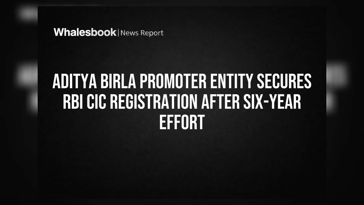 Aditya Birla Promoter Entity: 6 ਸਾਲਾਂ ਦੀ ਕੋਸ਼ਿਸ਼ ਤੋਂ ਬਾਅਦ RBI ਤੋਂ ਮਿਲੀ CIC ਰਜਿਸਟ੍ਰੇਸ਼ਨ!