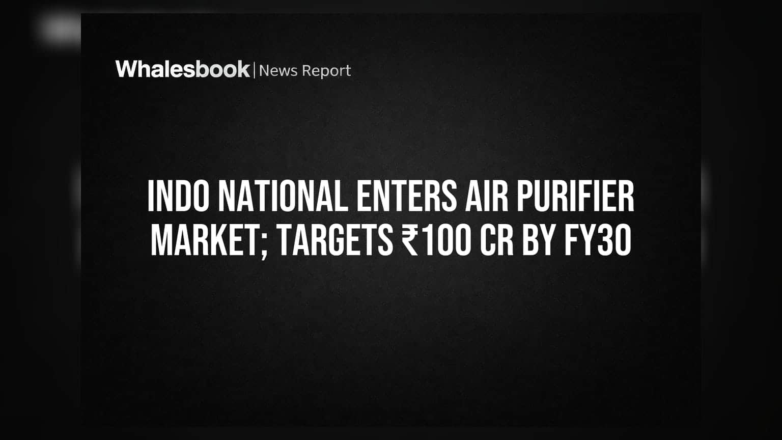 Indo Nationalનો નવો દાવ! Nippo Batteries હવે Air Purifier માર્કેટમાં, FY30 સુધીમાં ₹100 કરોડના Revenueનો ટાર્ગેટ