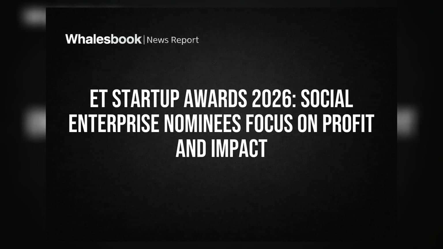 ET Startup Awards 2026: સોશિયલ એન્ટરપ્રાઈઝ નોમિની નફા અને સમાજ પરિવર્તન પર કેન્દ્રિત