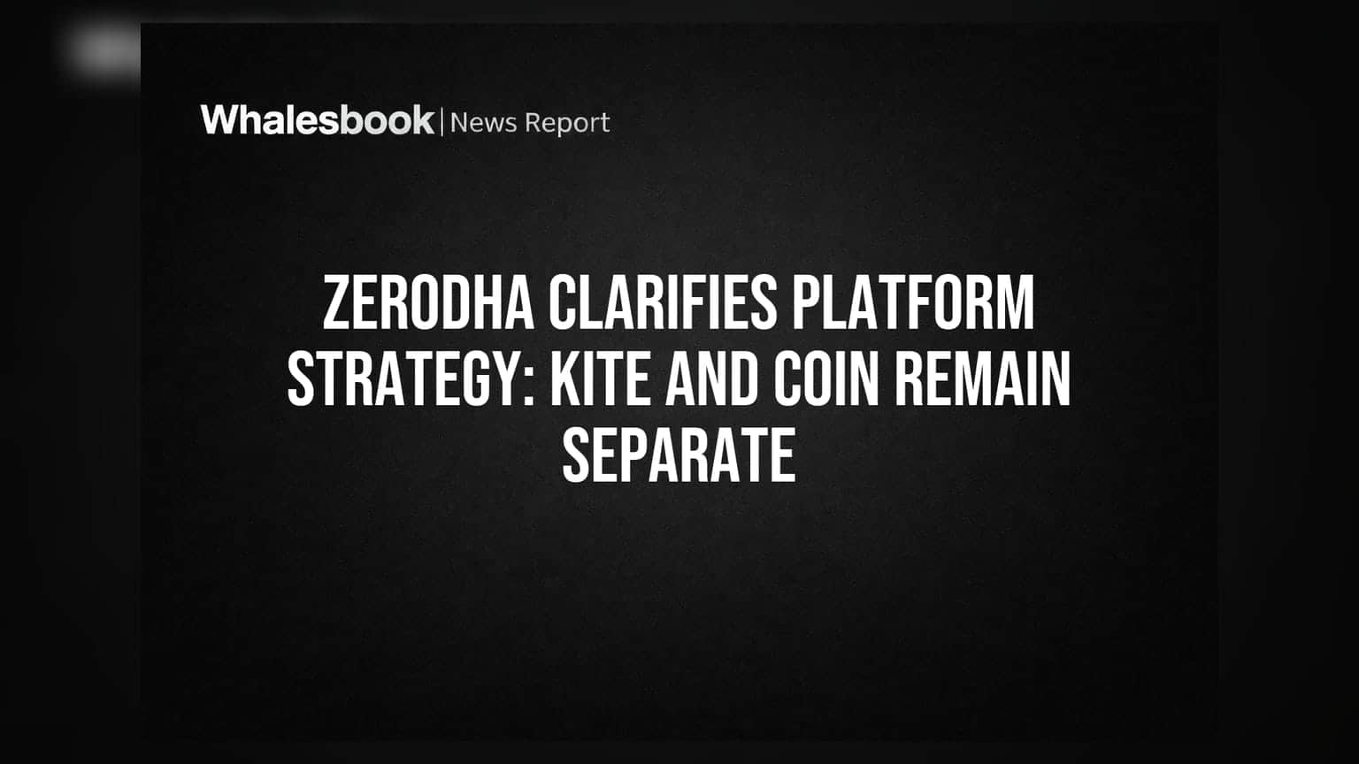 Zerodha का बड़ा खुलासा: Kite और Coin रहेंगे अलग-अलग, कंपनी ने बताई वजह