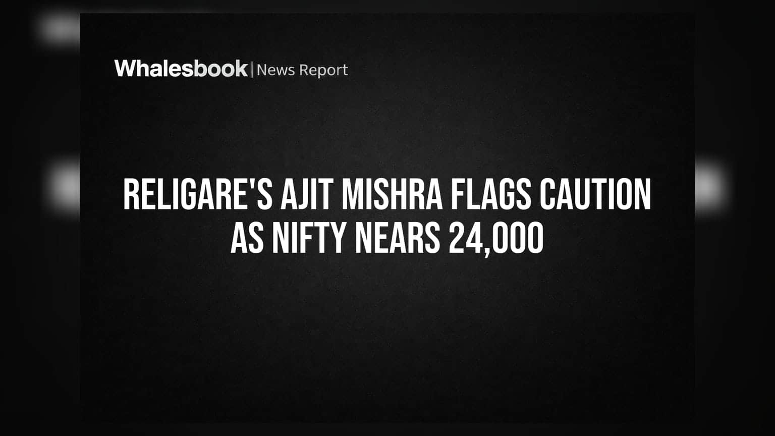 Religare's Ajit Mishra எச்சரிக்கை: நிஃப்டி **24,000**-ஐ நெருங்குகிறது!